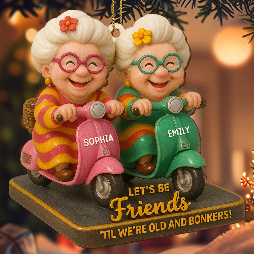 Let's Be Friends 'Til We're Old And Bonkers, Older Women On Scooters - Personalized Custom Wood Ornament, Custom Shaped - BST287_WDO
