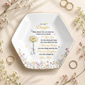 To My Daughter Even When I Am Not Close By Flowers - Personalized Custom Jewelry Dish, Ceramic Dish, Hexagonal Shape - DAU612_HECRD