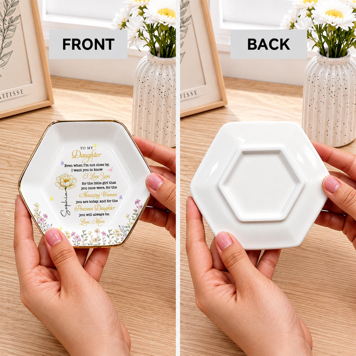 To My Daughter Even When I Am Not Close By Flowers - Personalized Custom Jewelry Dish, Ceramic Dish, Hexagonal Shape - DAU612_HECRD