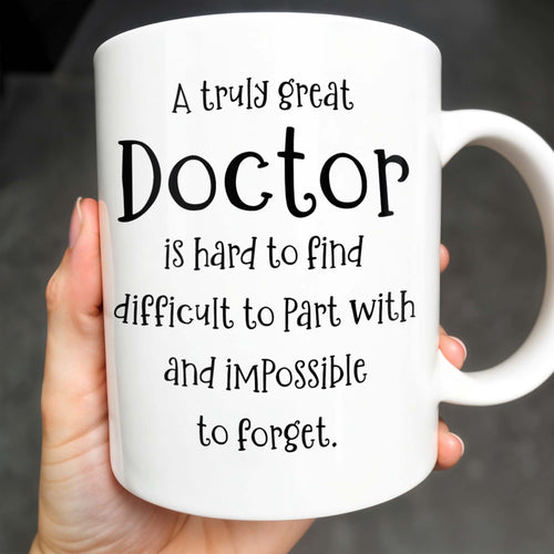 A Truly Great Doctor Is Hard To Find, Difficult To Part With And IMpossible To Forget - Personalized Custom Coffee Mug - GRAD277_MG